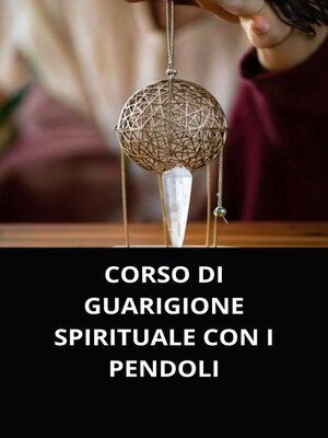 cover image of CORSO DI GUARIGIONE SPIRITUALE CON I PENDOLI